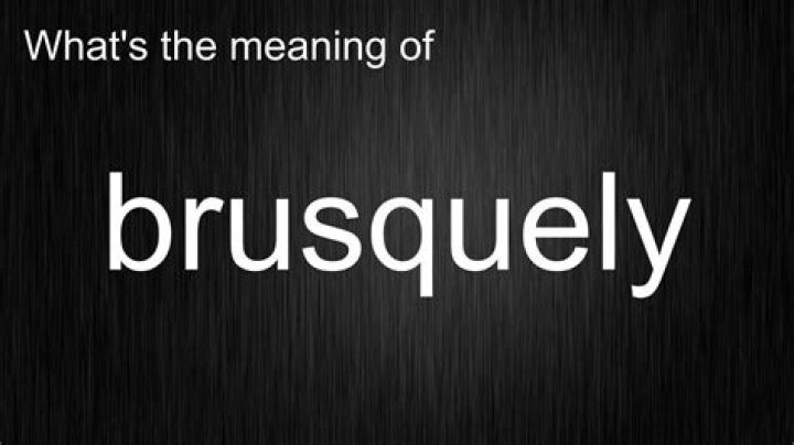 When to use the word brusquely?