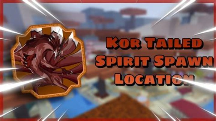 Where does kor tailed spirit spawn?