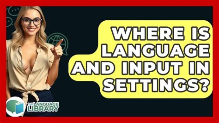 Where is language and input?
