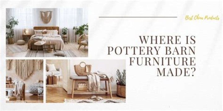 Where is pottery barn furniture made?