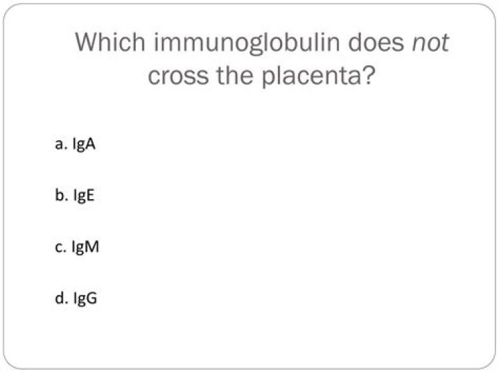 Which immunoglobulin does not cross the placenta?