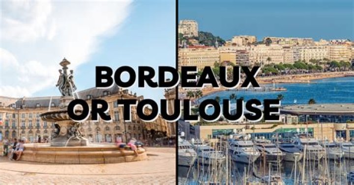 Which is better toulouse or bordeaux?