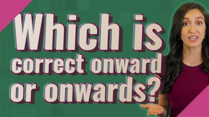 Which is correct onward or onwards?