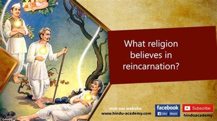 Which religions) believes in reincarnation?
