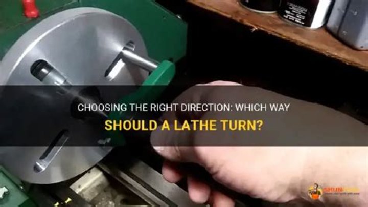 Which way should a lathe turn?