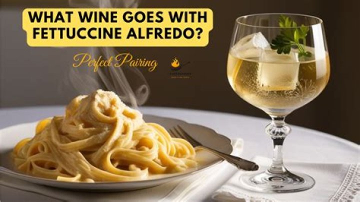 Which wine goes with fettuccine alfredo?