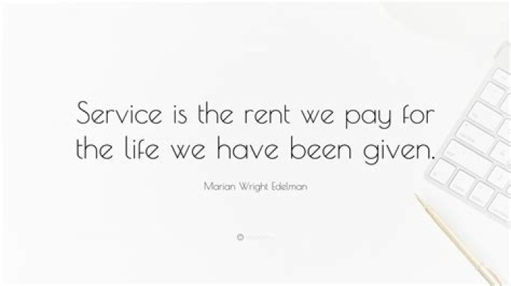 Who said service is the rent we pay?