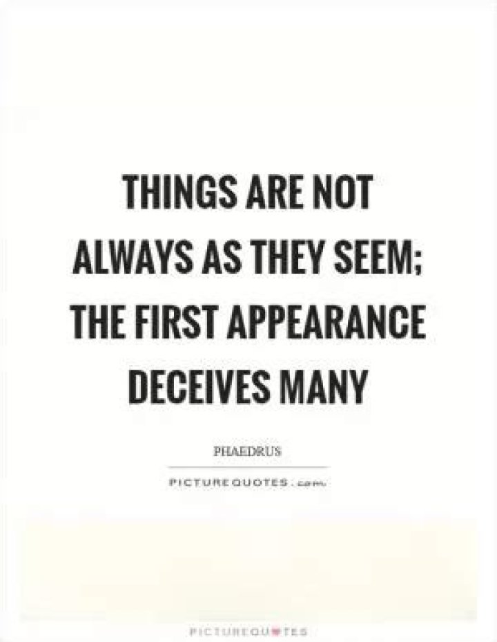 Who said the first appearance deceives many?