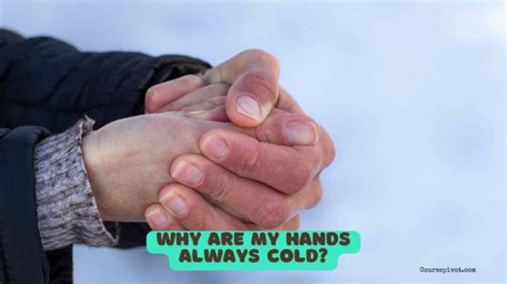 Why are my hands always ice cold?