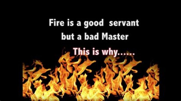 Why fire is a bad master?