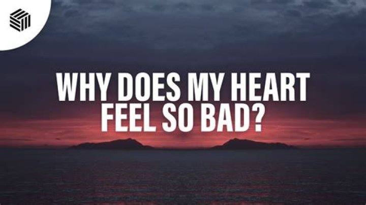 Why is my heart feel so heavy?
