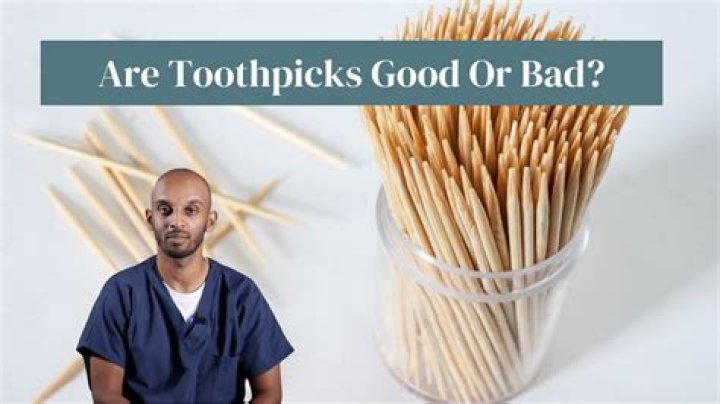 Why toothpicks is bad?