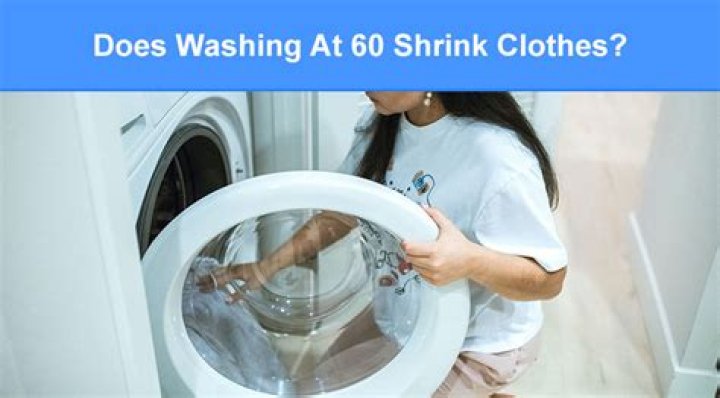 Will 60 degrees shrink clothes?