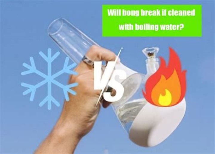Will boiling water break a bong?